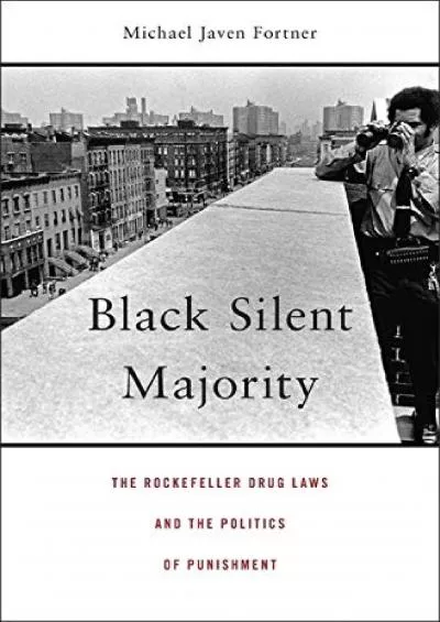 Full PDF Black Silent Majority: The Rockefeller Drug Laws and the Politics of Punishment