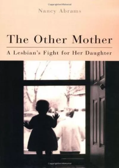 Read Ebook Pdf The Other Mother: A Lesbian\'S Fight For Her Daughter (Living Out: Gay and