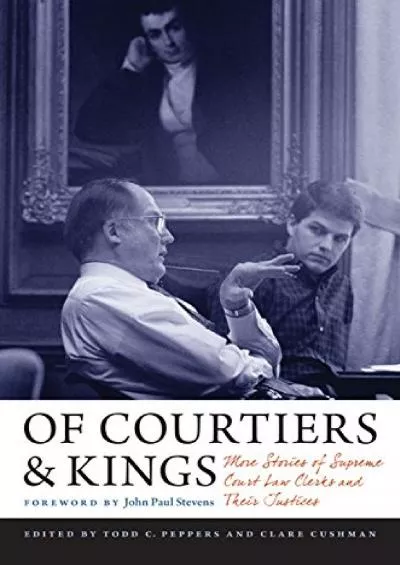 PDF_ Of Courtiers and Kings: More Stories of Supreme Court Law Clerks and Their