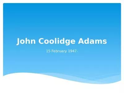 John Coolidge Adams 15 February 1947-