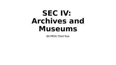 SEC IV:  Archives and Museums