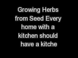 Growing Herbs from Seed Every home with a kitchen should have a kitche