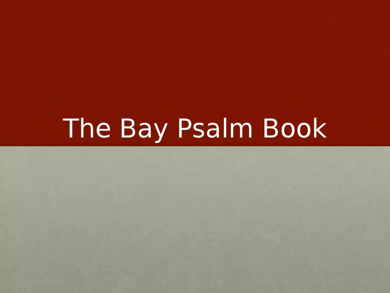 PPT-The Bay Psalm Book The Bay Psalm Book