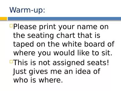 Warm-up: Please print your name on the seating chart that is taped on the white board of where you