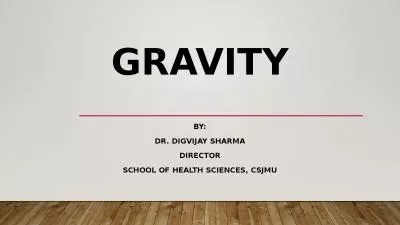 GRAVITY BY: DR. DIGVIJAY SHARMA