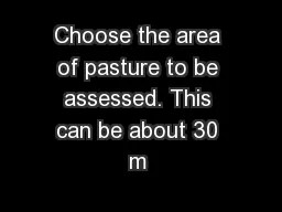Choose the area of pasture to be assessed. This can be about 30 m 