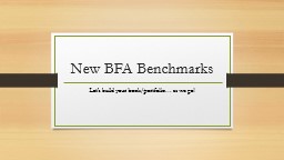 New BFA Benchmarks Let’s build your book/portfolio… as we go!