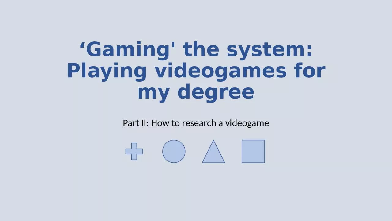 PPT-‘Gaming' the system: Playing videogames for my degree