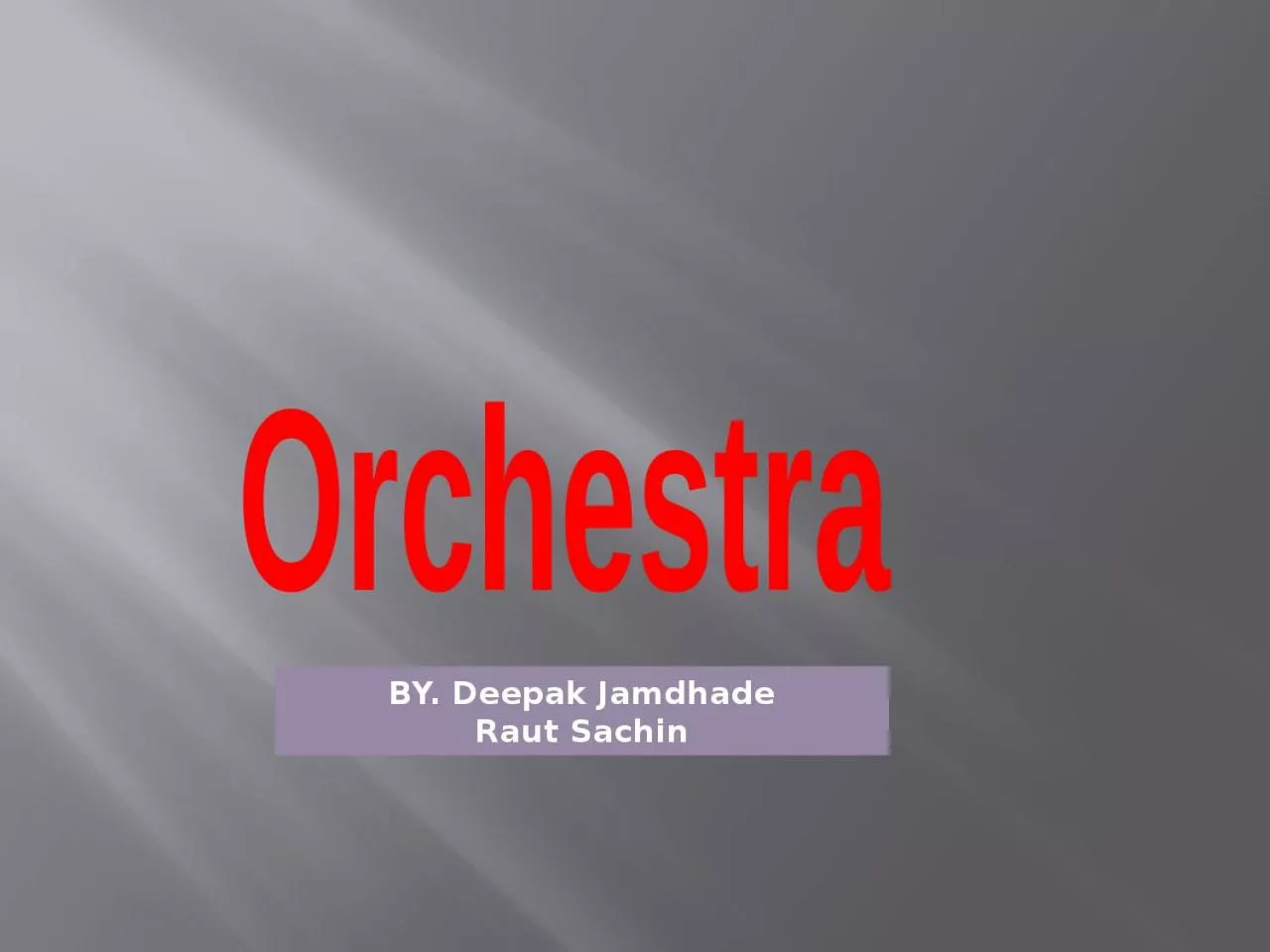 PPT-Orchestra BY. Deepak Jamdhade