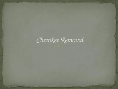 Cherokee Removal The Cherokee lived in the mountains of North Georgia long before Spanish