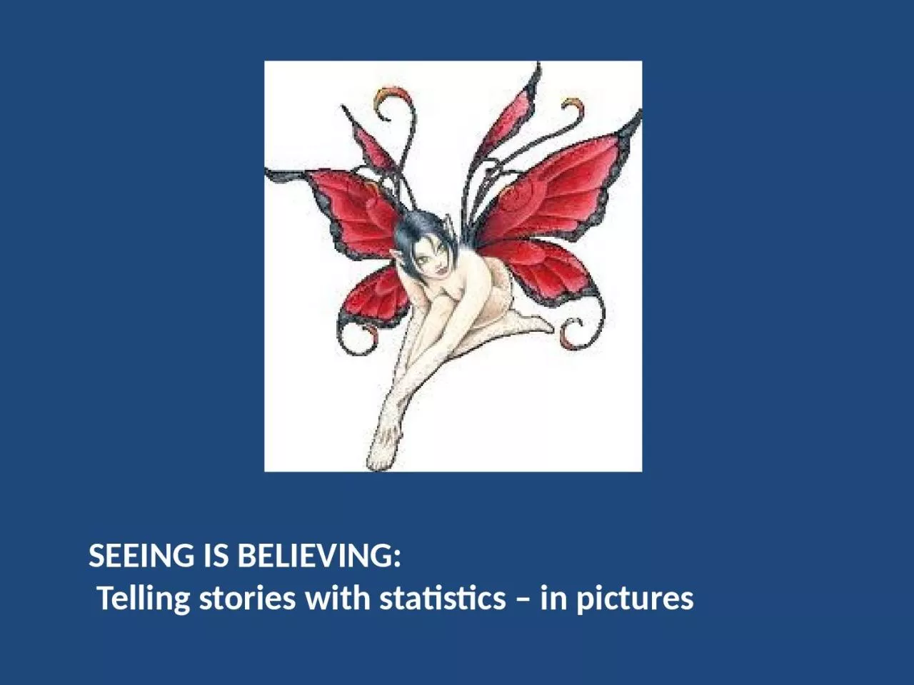 PPT-SEEING IS BELIEVING: Telling stories with statistics – in pictures