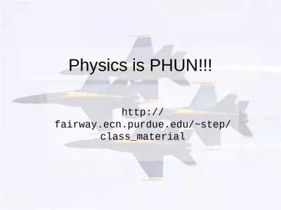 Physics is PHUN!!! http://fairway.ecn.purdue.edu