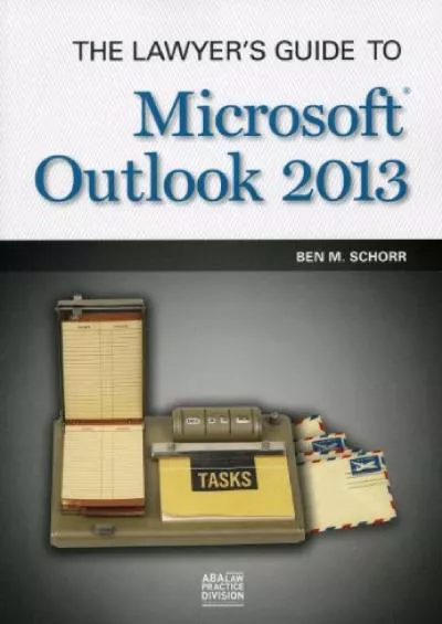 Download Book [PDF] The Lawyer\'s Guide to Microsoft Outlook 2013