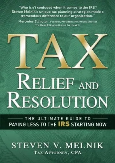 [READ DOWNLOAD] Tax Relief and Resolution: The Ultimate Guide to Paying Less to the IRS Starting