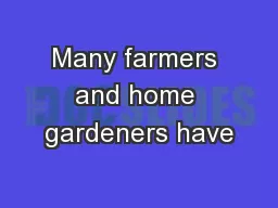 Many farmers and home gardeners have