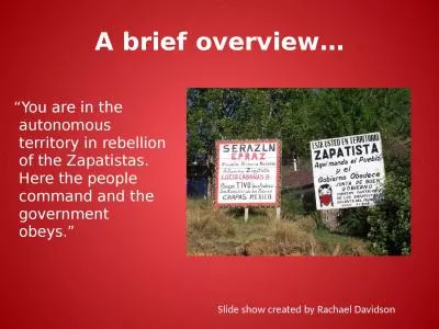 A brief overview…   “You are in the autonomous territory in rebellion of the Zapatistas. Here t