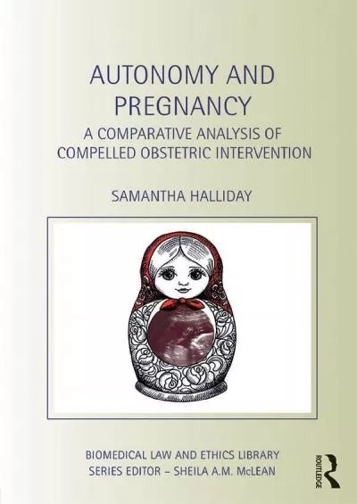 $PDF$/READ/DOWNLOAD Autonomy and Pregnancy: A Comparative Analysis of Compelled Obstetric