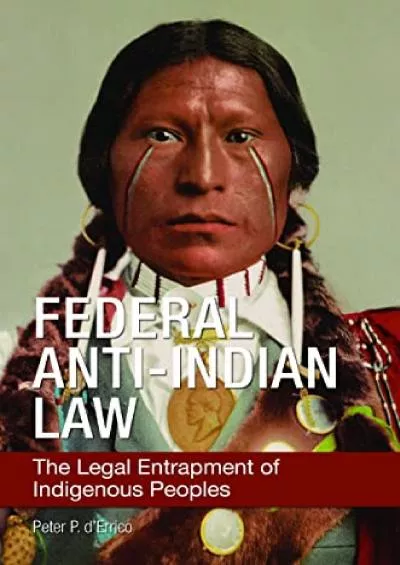 READ [PDF] Federal Anti-Indian Law: The Legal Entrapment of Indigenous Peoples