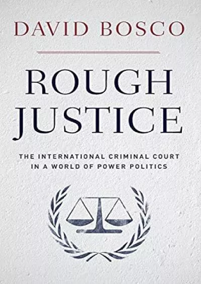 Read ebook [PDF] Rough Justice: The International Criminal Court in a World of Power Politics