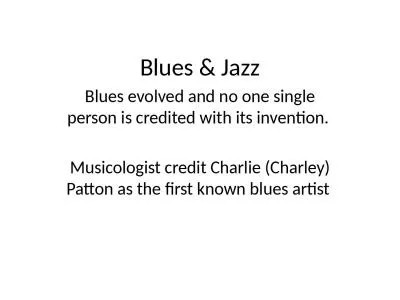 Blues & Jazz Blues evolved and no one single person is credited with its invention.