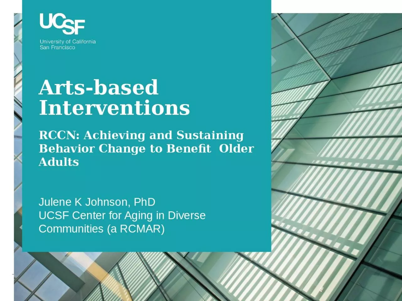 PPT-Julene K Johnson, PhD UCSF Center for Aging in Diverse Communities (a RCMAR)