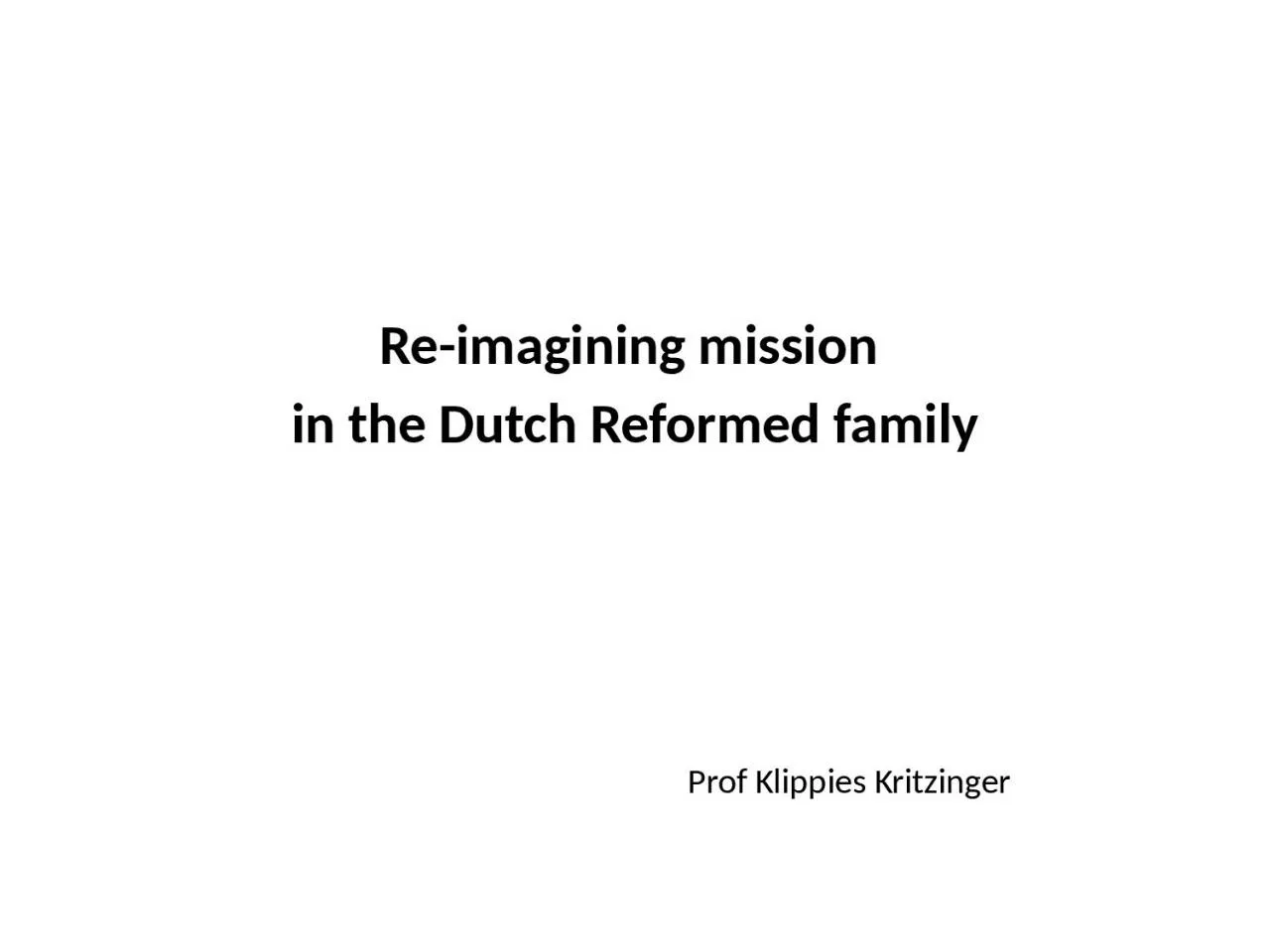 PPT-Re-imagining mission in the Dutch Reformed family