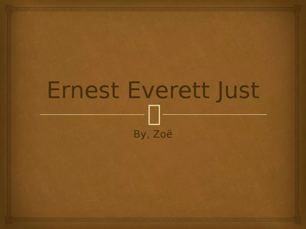 PPT-Ernest Everett Just By,