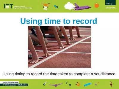 Using time to record Using timing to record the time taken to complete a set distance
