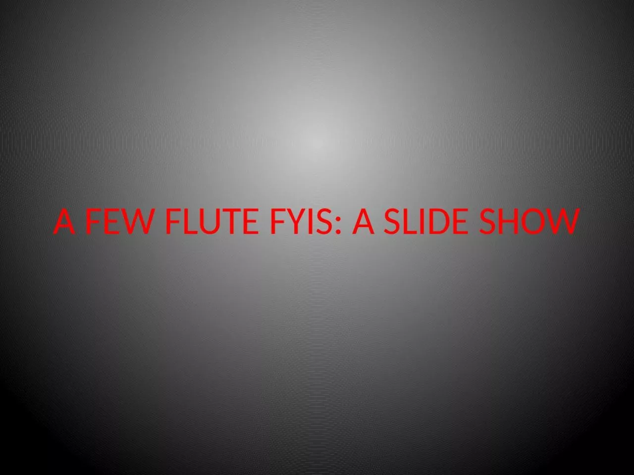 PPT-A Few Flute FYIs : A Slide Show