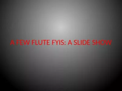 A  Few Flute  FYIs : A Slide Show