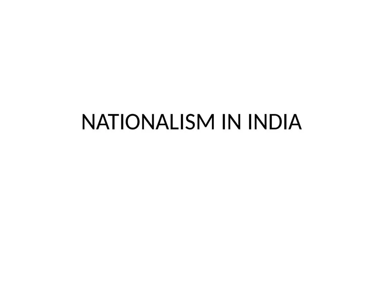 PPT-NATIONALISM IN INDIA Nationalism in India