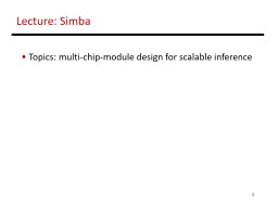 1 Lecture: Simba  Topics: multi-chip-module design for scalable inference