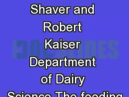 Randy Shaver and Robert Kaiser Department of Dairy Science The feeding