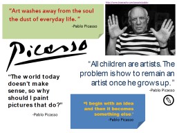 “All  children are artists. The problem is how to remain an artist once he grows up.