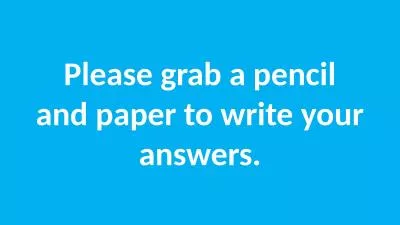 Please grab a pencil and paper to write your answers.