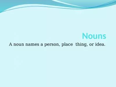 Nouns A noun names a person, place  thing, or idea.