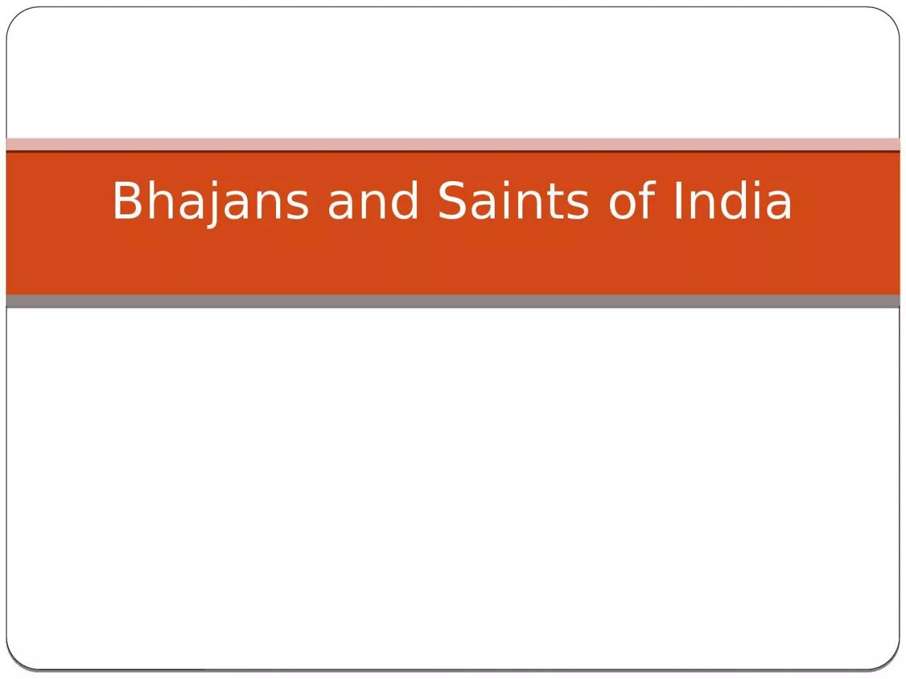 PPT-Bhajans and Saints of India