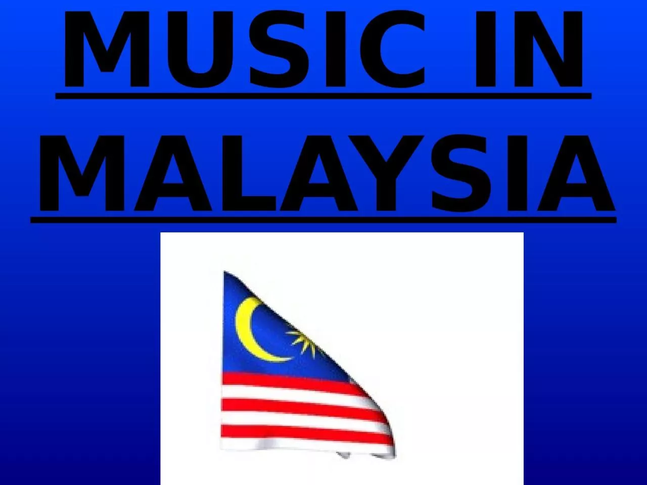 MUSIC IN MALAYSIA MALAYSIAN MUSIC