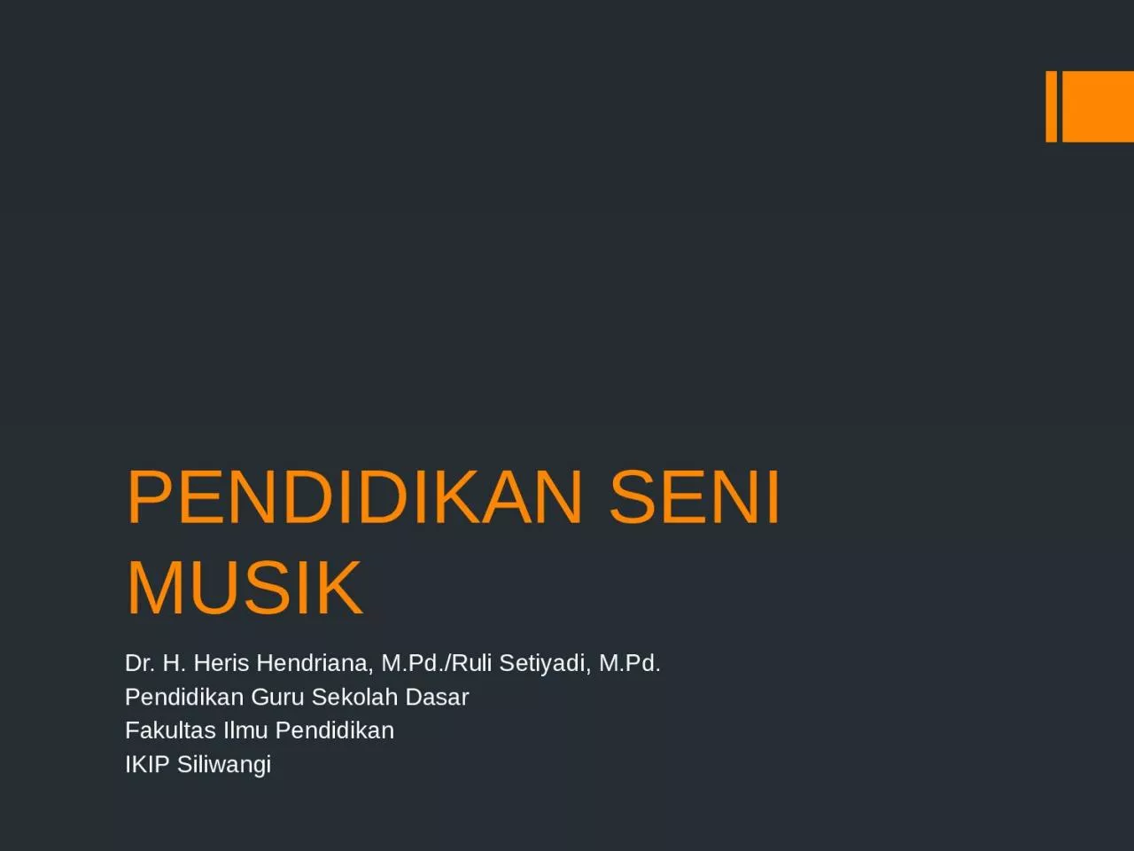 PPT-PENDIDIKAN SENI MUSIK Dr. H. Heris Hendriana, M.Pd./Ruli Setiyadi, M.Pd.