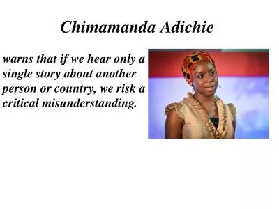 Chimamanda   Adichie   warns that if we hear only a single story about another person
