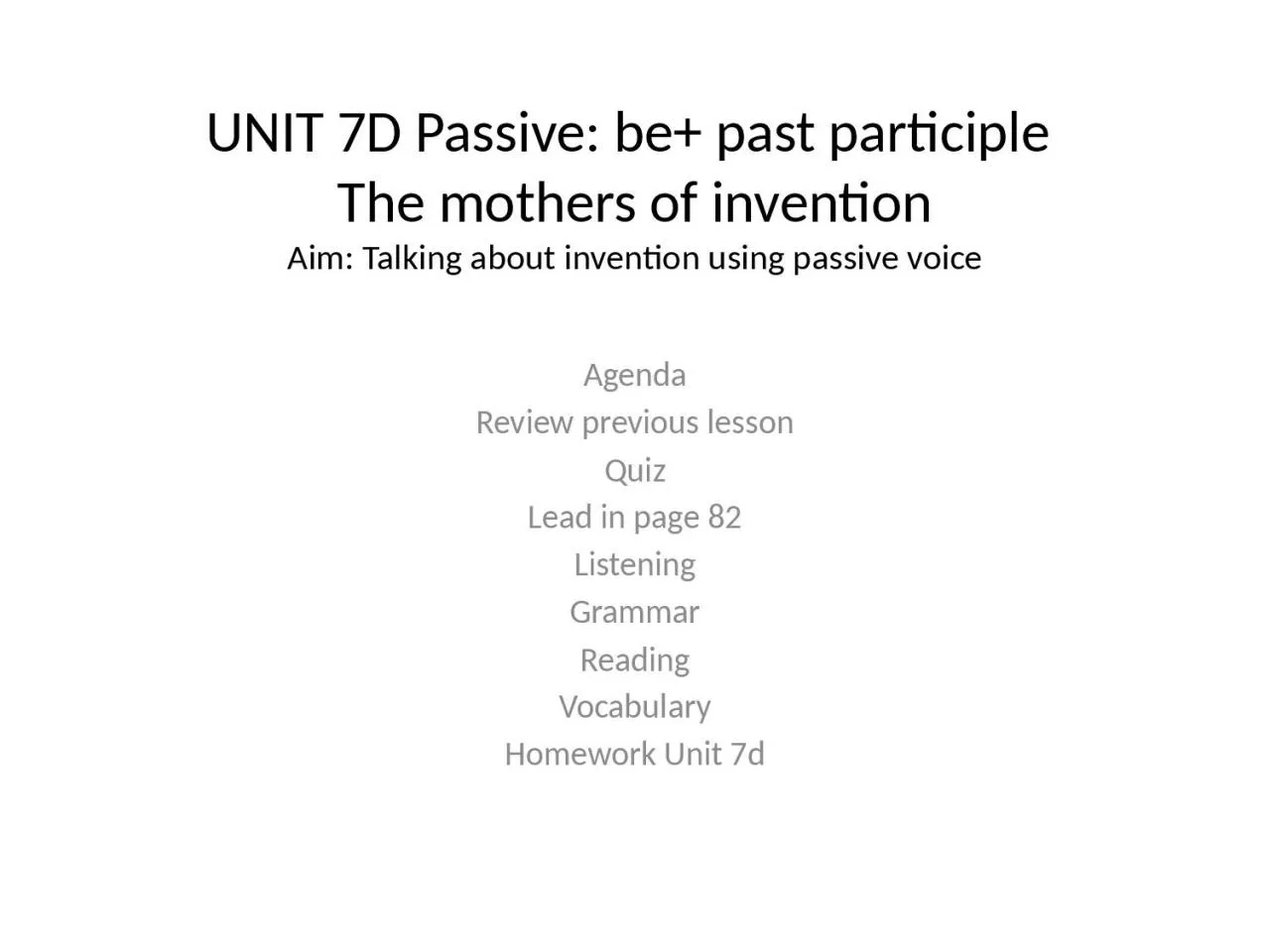 UNIT 7D  Passive : be+  past