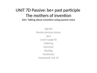 UNIT 7D  Passive : be+  past