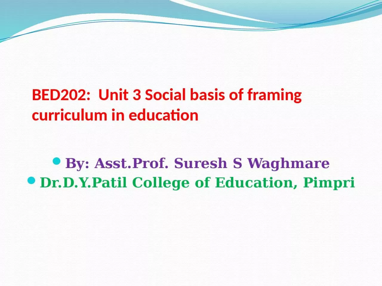 PPT-BED202: Unit 3 Social basis of framing curriculum in education