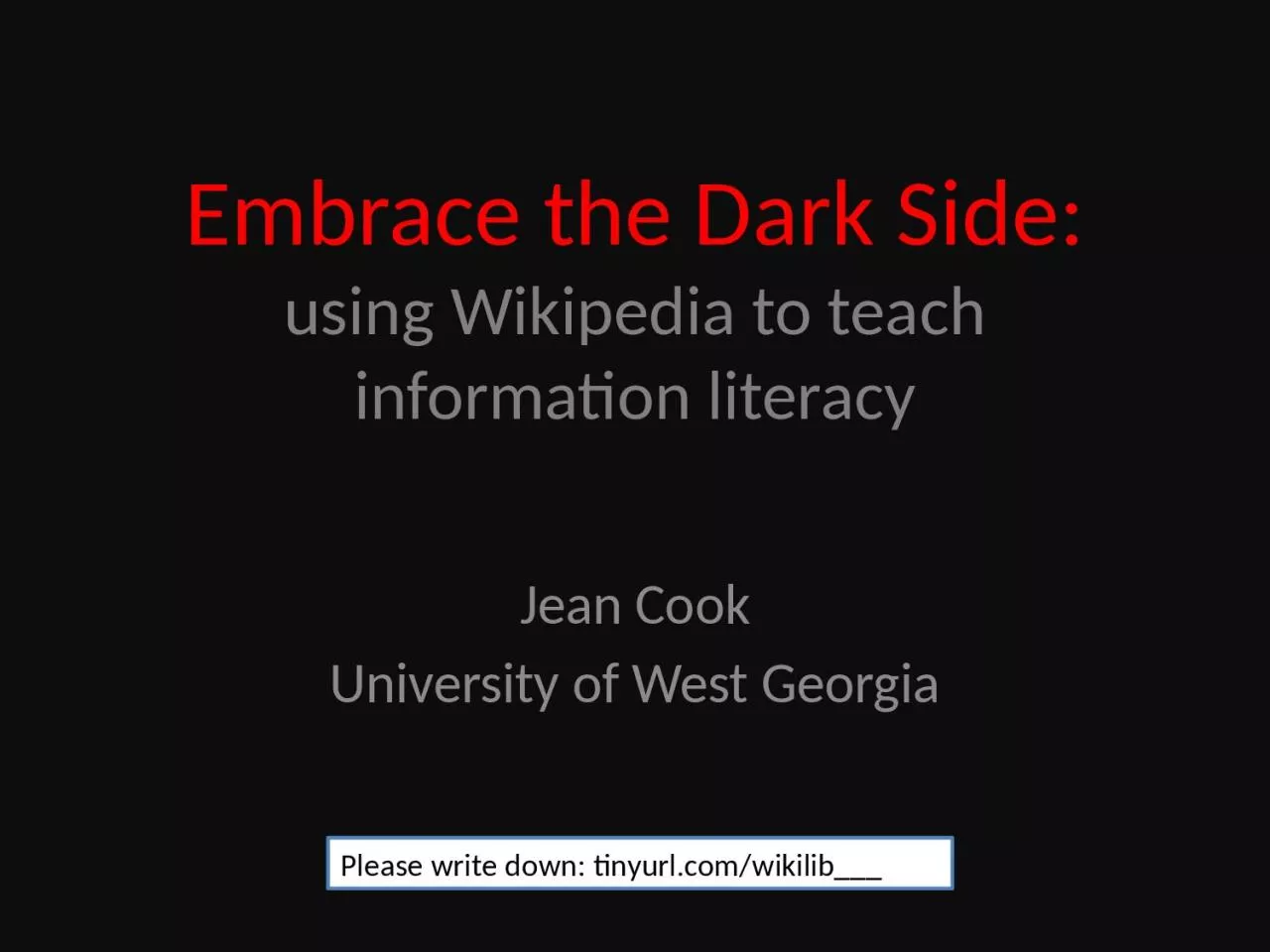 PPT-Embrace the Dark Side: using Wikipedia to teach information literacy