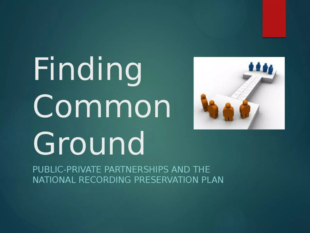 PPT-Finding Common Ground Public-Private Partnerships and the National Recording Preservation