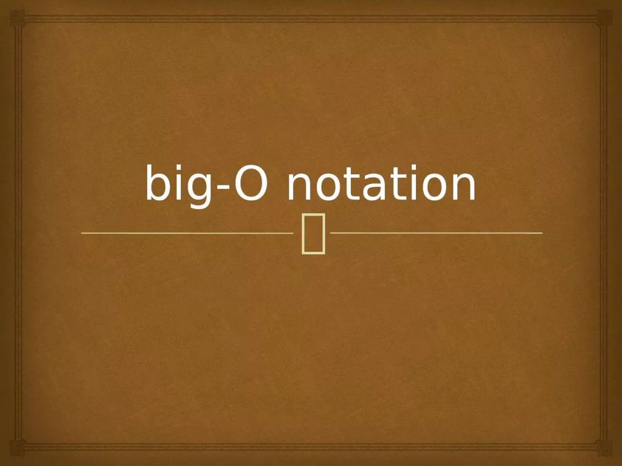 big-O notation Big-O Notation is the most widely used method which describes algorithm