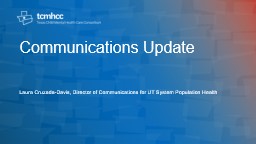 Communications Update  Laura Cruzada-Davis, Director of Communications for UT System Population
