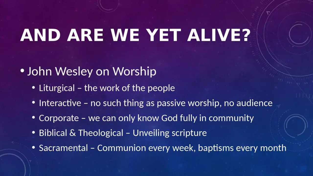 PPT-And Are We yet alive? John Wesley on Worship