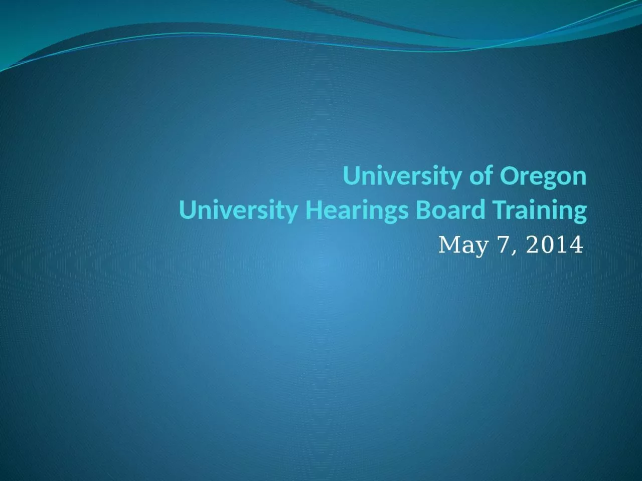 PPT-University of Oregon University Hearings Board Training