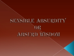 Sensible Absurdity or  Absurd Wisdom